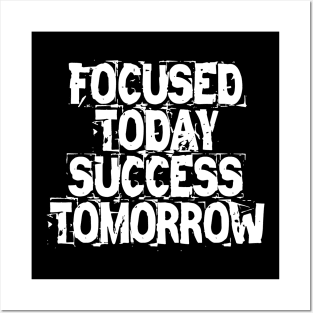 Focused Today Success Tomorrow Posters and Art